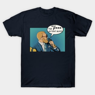 Who The Fook Is That Guy? T-Shirt